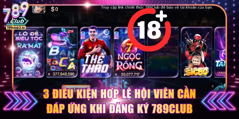 3 điều kiện hợp lệ hội viên cần đáp ứng khi đăng ký 789Club