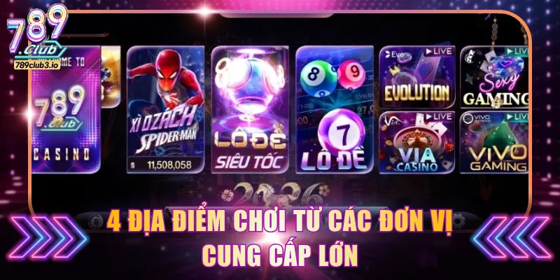 4 địa điểm chơi từ các đơn vị cung cấp lớn