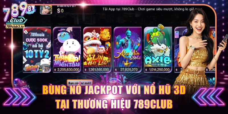 Bùng nổ Jackpot với nổ hũ 3D tại thương hiệu 789Club
