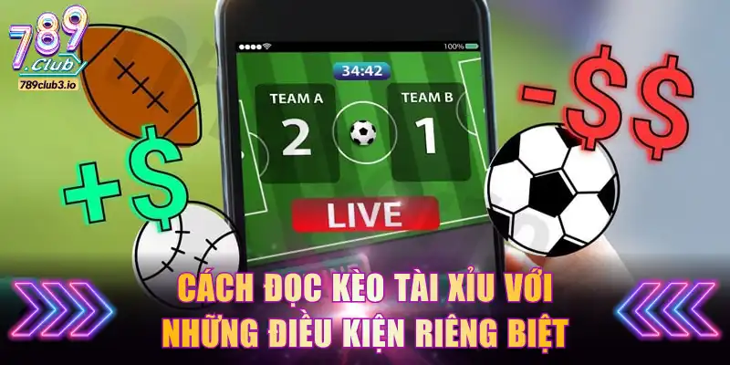 Cách đọc kèo Tài Xỉu với những điều kiện riêng biệt