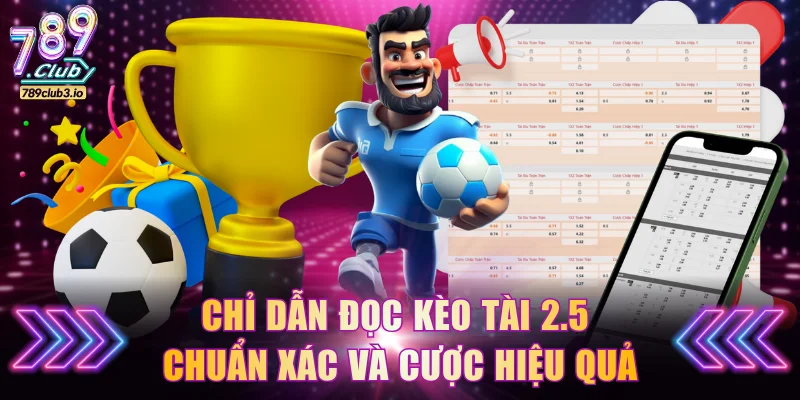 Chỉ dẫn đọc kèo Tài 2.5 chuẩn xác và cược hiệu quả
