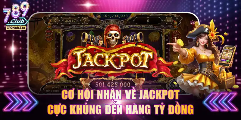 Cơ hội nhận về Jackpot cực khủng đến hàng tỷ đồng
