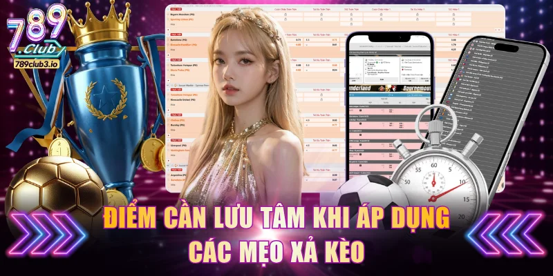 Điểm cần lưu tâm khi áp dụng các mẹo xả kèo