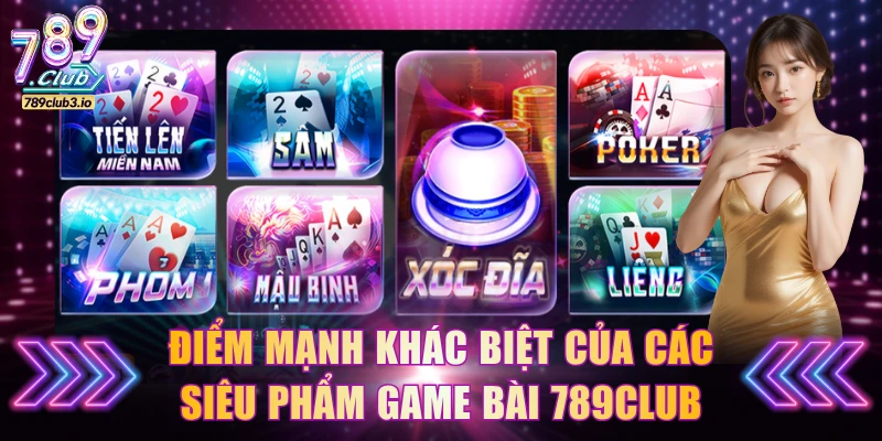 Điểm mạnh khác biệt của các siêu phẩm game bài 789Club
