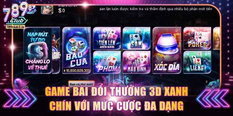 Game bài đổi thưởng 3D xanh chín với mức cược đa dạng