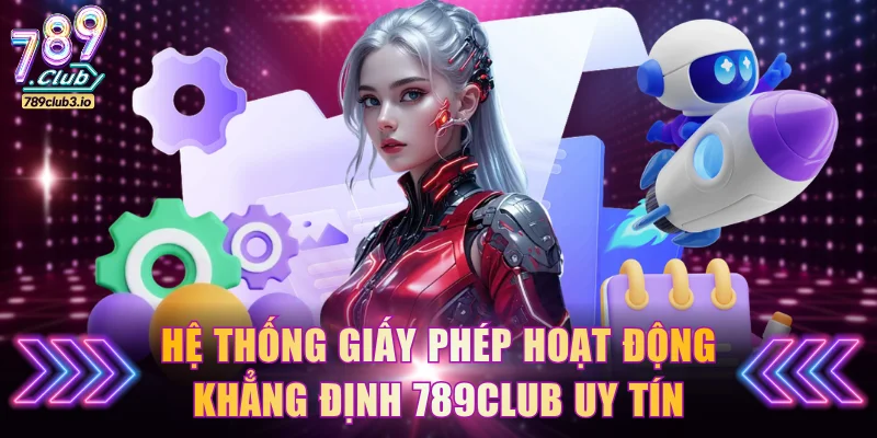 Hệ thống giấy phép hoạt động khẳng định 789Club uy tín