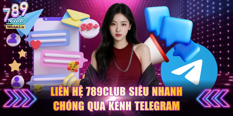 Liên hệ 789Club siêu nhanh chóng qua kênh Telegram
