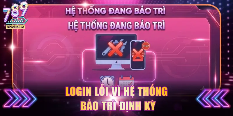 Login lỗi vì hệ thống bảo trì định kỳ