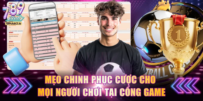 Mẹo chinh phục cược cho mọi người chơi tại cổng game