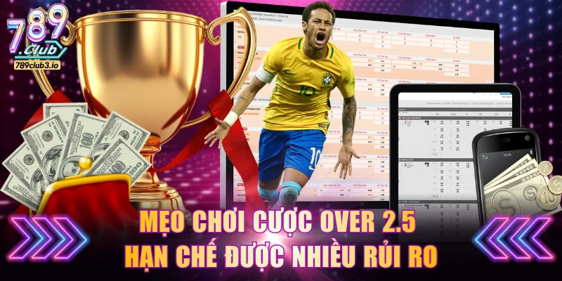 Mẹo chơi cược Over 2.5 hạn chế được nhiều rủi ro
