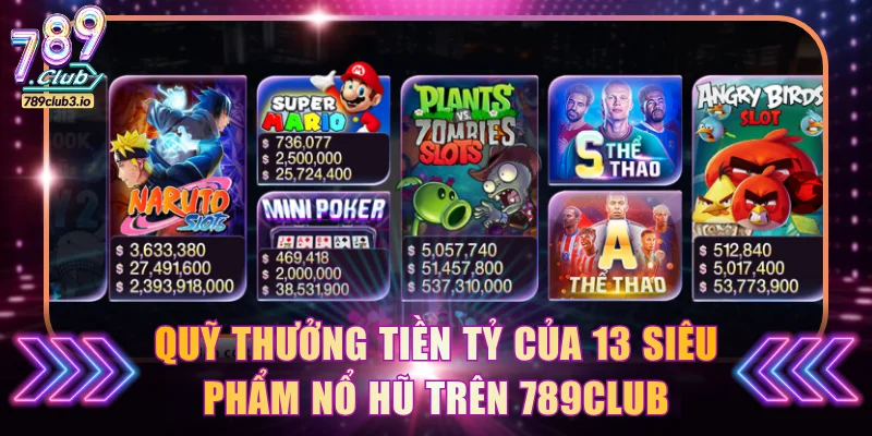 Quỹ thưởng tiền tỷ của 13 siêu phẩm nổ hũ trên 789Club