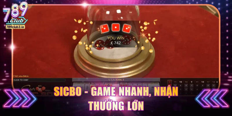 Sicbo - Game nhanh, nhận thưởng lớn