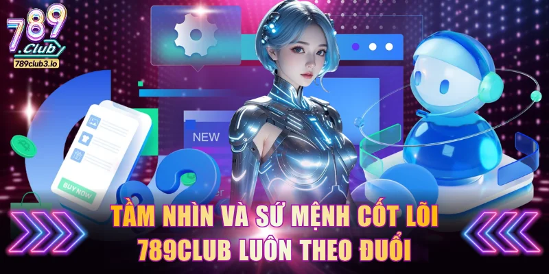 Tầm nhìn và sứ mệnh cốt lõi 789Club luôn theo đuổi