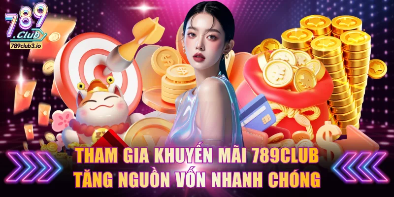 Tham gia khuyến mãi 789Club tăng nguồn vốn nhanh chóng