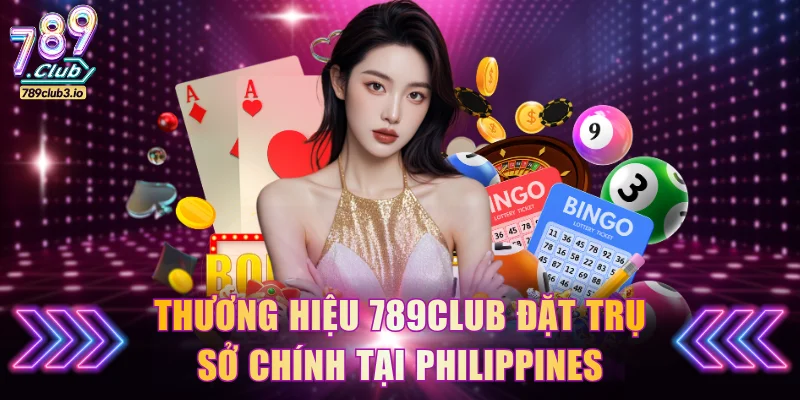 Thương hiệu 789Club đặt trụ sở chính tại Philippines