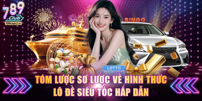 Tóm lược sơ lược về hình thức lô đề siêu tốc hấp dẫn